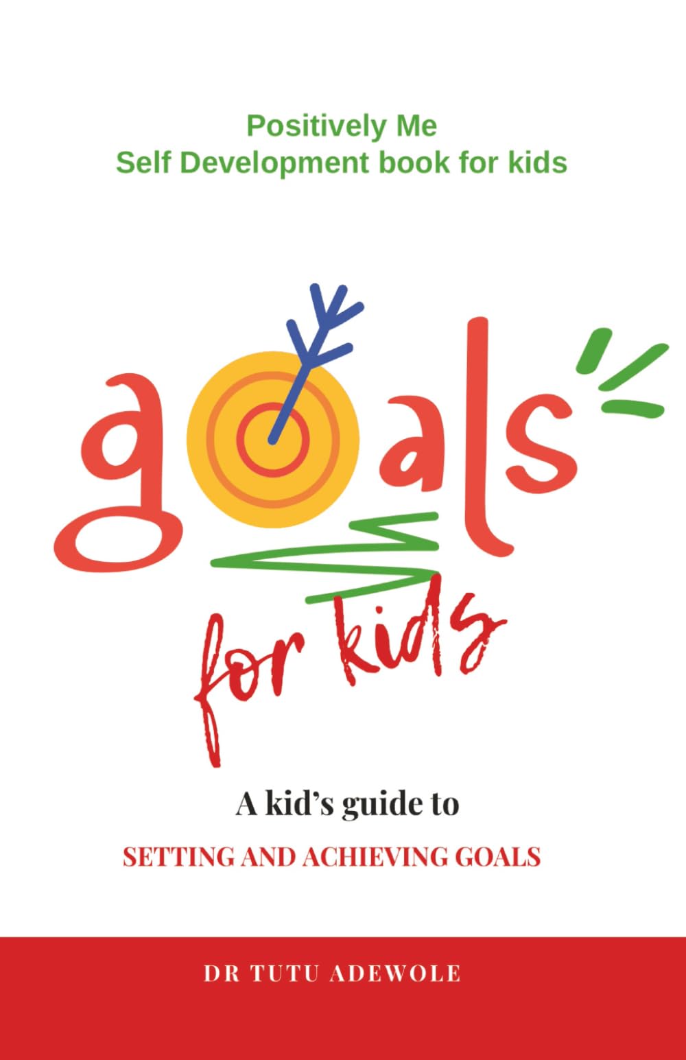 Goals For Kids: A Kid’s guide for setting and achieving goals