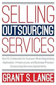 Paperback Selling Outsourcing Services: How to Collaborate for Success When Negotiating Application, Infrastructure, and Business Process Outsourcing Services Book