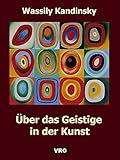 wassily kandinsky biographie en francais  ÜBER DAS GEISTIGE IN DER KUNST: Besonders in der Malerei
