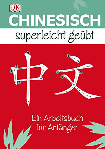 Preisvergleich Produktbild Chinesisch Superleicht geübt: Ein Arbeitsbuch für Anfänger