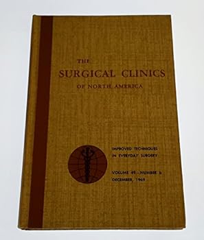 Surgical Clinics of North America Volume 49 Number 6 December 1969 with Index for Vols. 47-49, 1967-9 Univ. of Colorado Number Symposium on Improved Techniques in Everyday Surgery