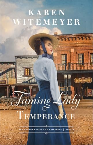 Taming Lady Temperance: A Christian Opposites Attract Frontier Western Historical Romance with Cowboys (The Secret Society of Spinsters)