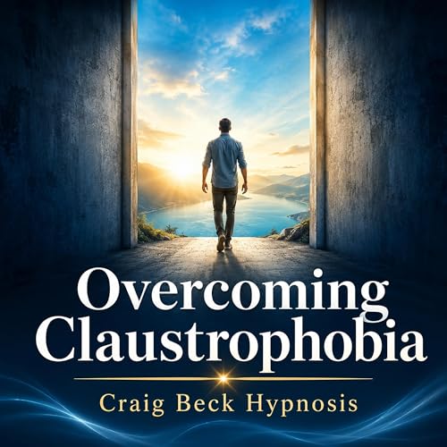 Overcoming Claustrophobia: Craig Beck Hypnosis cover art