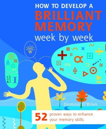 By Dominic O'Brien - How to Develop a Brilliant Memory Week by Week: 52 ...