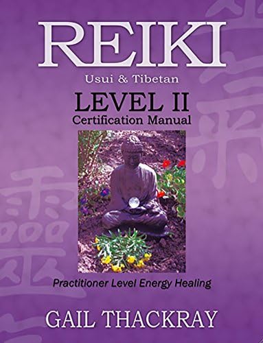REIKI, Usui & Tibetan, Level II Certification Manual,: Practitioner Level Energy Healing