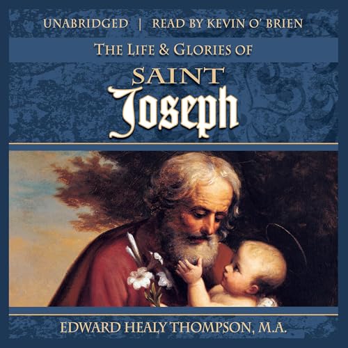 The Life and Glories of Saint Joseph cover art