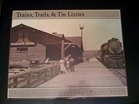 Trains, Trails and Tin Lizzies: Glacier National Park,1932-1934: Photographic Plates from the George A. Grant Collection With Selections from Superin 0916792056 Book Cover
