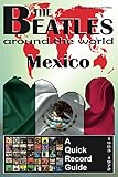  The Beatles - Mexico - A Quick Record Guide: Full Color Discography (1963-1972) (The Beatles Around The World Book 8) (English Edition)