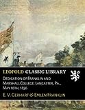  Dedication of Franklin and Marshall College: Lancaster, Pa., May 16th, 1856