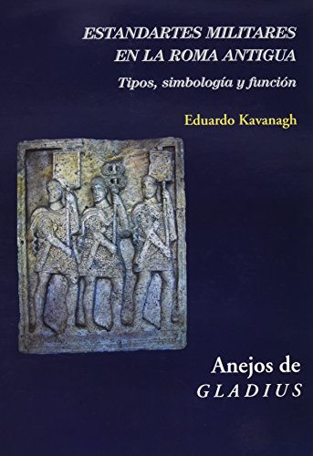 Estandartes militares en la Roma antigua: Tipos, simbología y función (Anejos de Gladius)