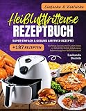  Einfache und Köstliche Heißluftfritteuse Rezeptbuch: 187+ Super Einfach & Gesund Airfryer Rezepte! Vielfältige Speisekarte für jeden Anlass mit ... zur Beherrschung Ihrer Heißluftfritteuse!