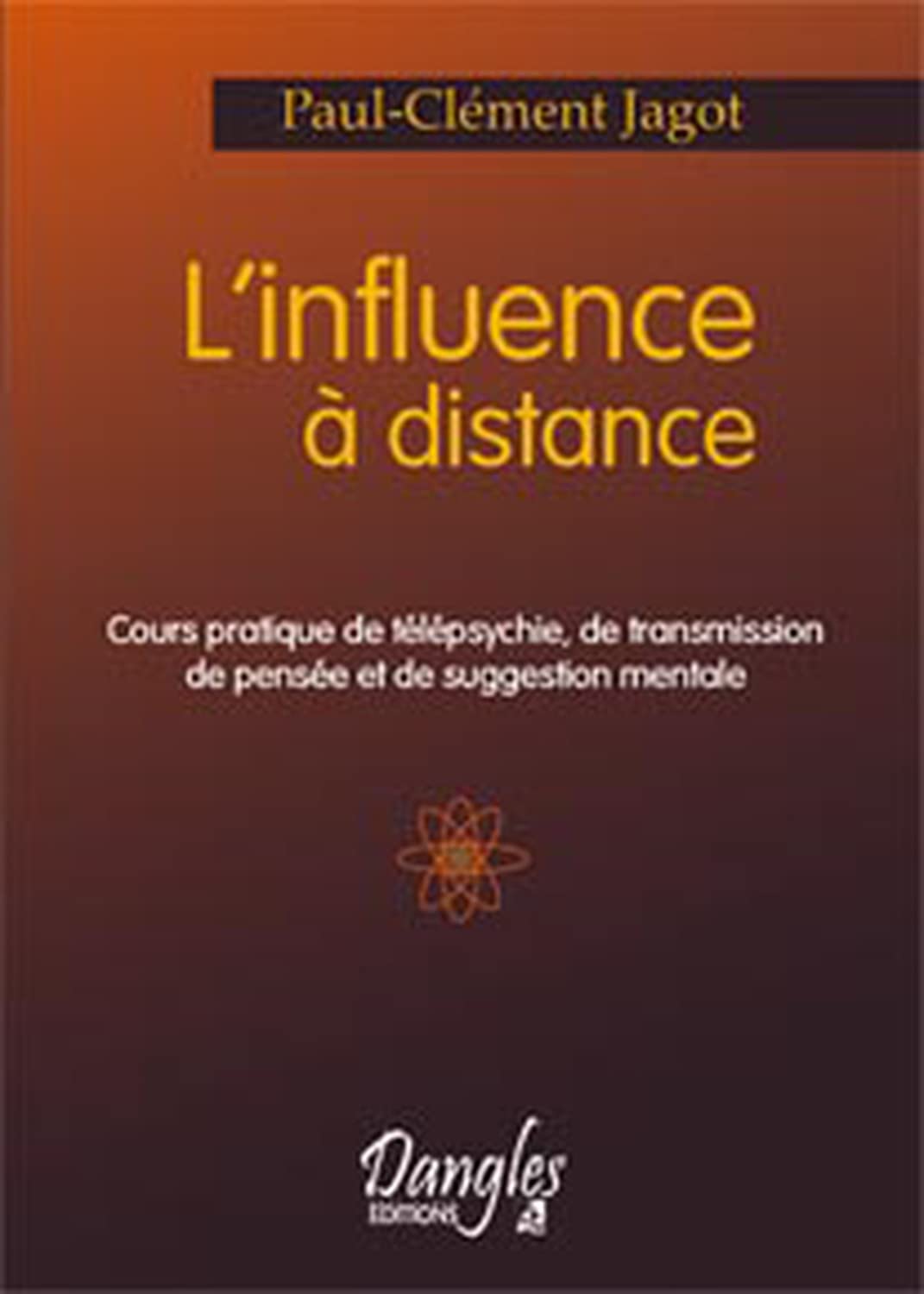 Influence à distance. cours pratique: Cours pratique de télépsychie, de transmission de pensée et de suggestion mentale
