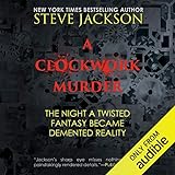 A Clockwork Murder: The Night a Twisted Fantasy Became a Demented Reality