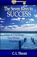 The Seven Keys to SUCCESS : 7 Keys to Unlocking Your Divine Potential 150105614X Book Cover