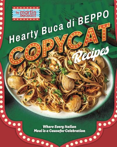 Hearty Buca Di Beppo Copycat Recipes: Where Every Italian Meal is a Cause for Celebration