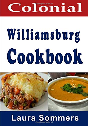 Colonial Williamsburg Cookbook: Recipes from Virginia and the American Colonies