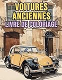 Voitures Anciennes Livre De Coloriage: Pages A Colorier D'automobiles Vintage Voitures De Sport Et De Course Classiques Voitures Rétro Véhicules ... Du Stress | Enfant Adulte Ado Senior