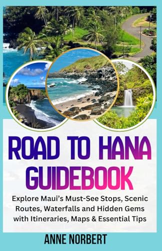 Road To Hana Guidebook (Full Color): Explore Maui’s Must-See Stops, Scenic Routes, Waterfalls and Hidden Gems with Itineraries, Maps & Essential Tips