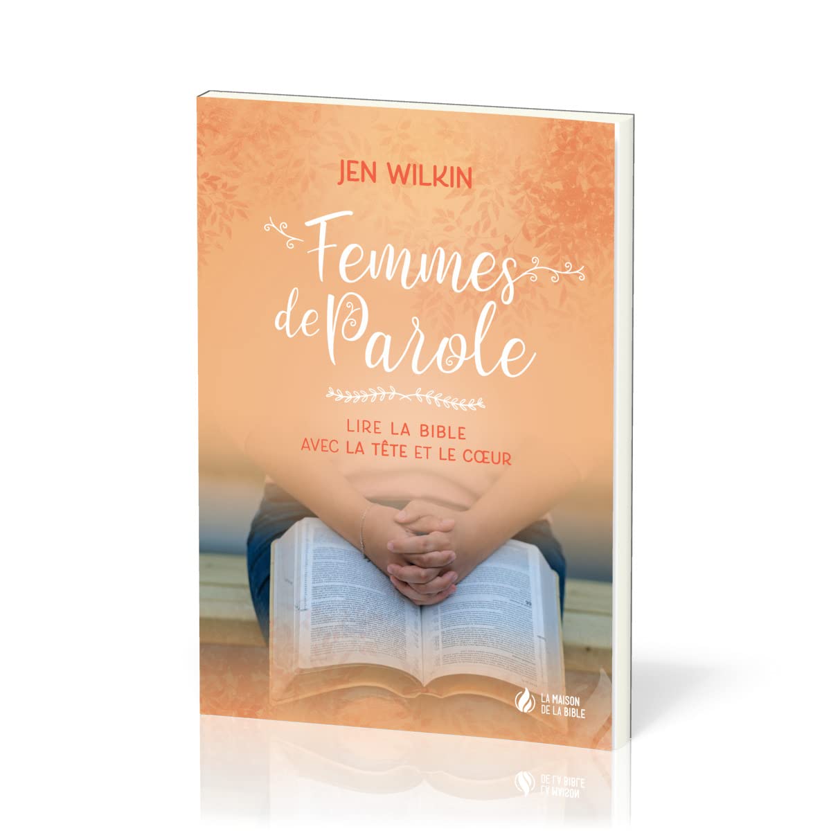 Femmes de Parole: Lire la Bible avec la tête et le cœur