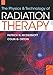 The Physics and Technology of Radiation Therapy