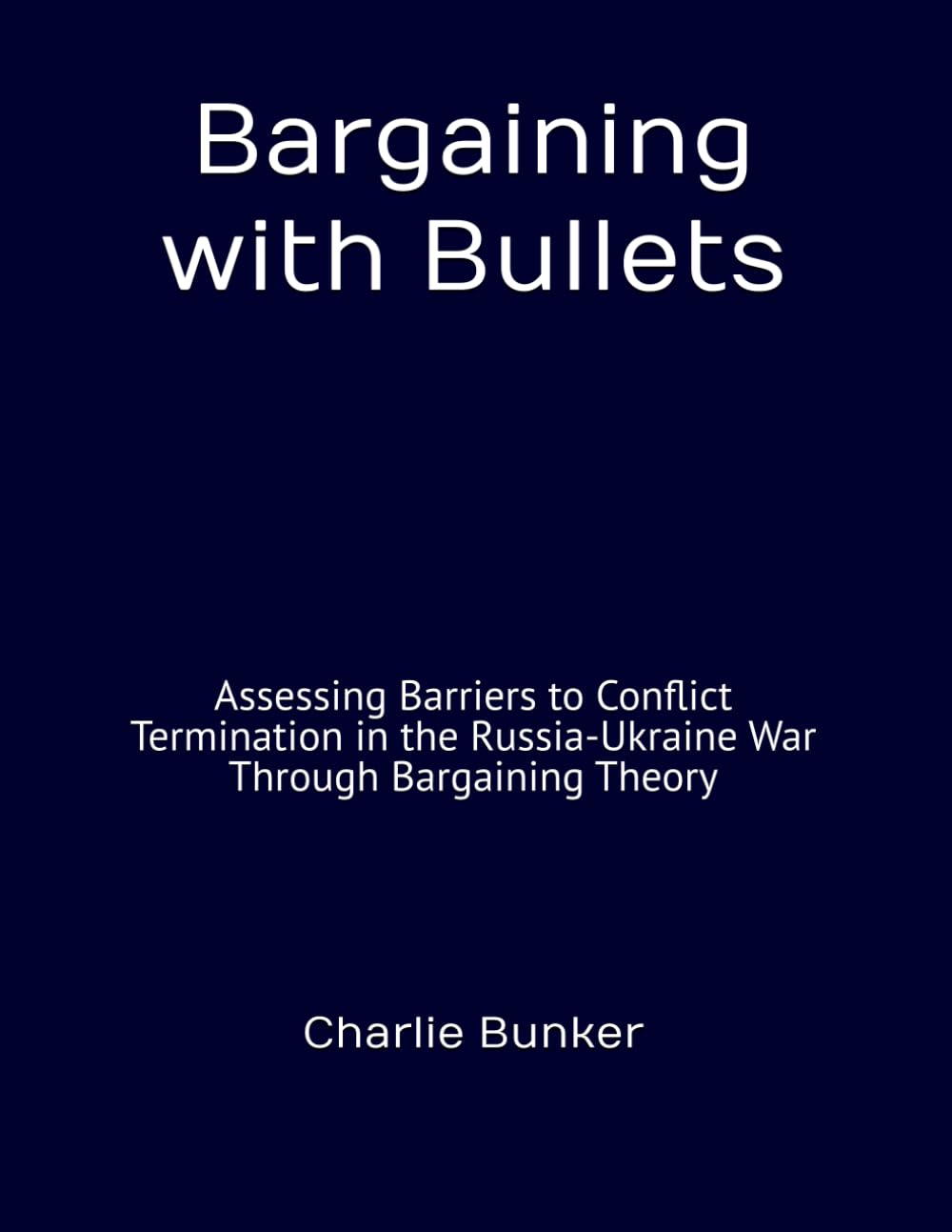 Bargaining with Bullets: Assessing Barriers to Conflict Termination in the Russia-Ukraine War Through Bargaining Theory