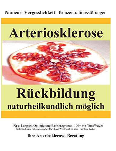 Preisvergleich Produktbild Arteriosklerose Rückbildung naturheilkundlich möglich: Namensvergeßlichkeit Konzentrationsstörungen