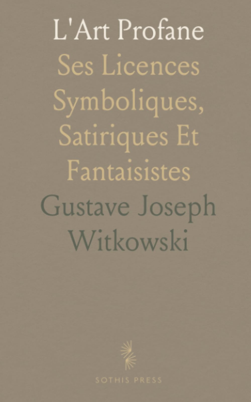 L'Art Profane: Ses Licences Symboliques, Satiriques Et Fantaisistes
