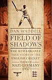  Field of Shadows: The English Cricket Tour of Nazi Germany 1937 by Dan Waddell (8-May-2014) Hardcover