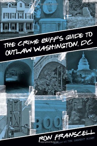 The Crime Buff's Guide to Outlaw Washington, DC (Crime Buff's Guides)