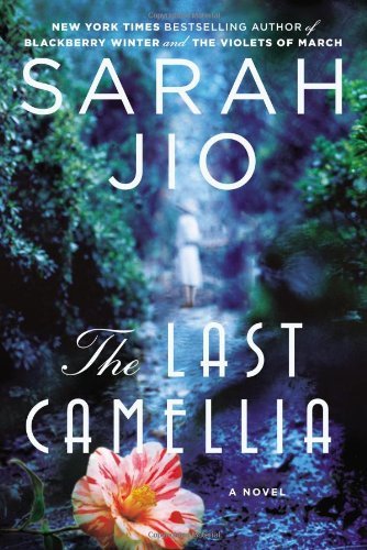 By Sarah Jio - The Last Camellia: A Novel (4/28/13)