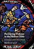 Portraying Violence in the Hebrew Bible: A Literary and Cultural Study