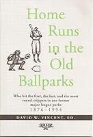 Home Runs in the Old Ballparks: Who Hit the First, the Last, and the Most Round-Trippers in Our Former Major League Parks, 1876-1994 091013765X Book Cover