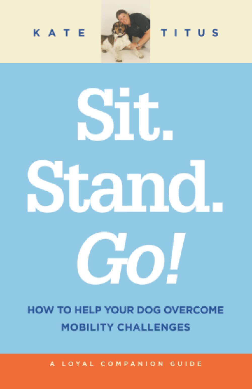 Sit. Stand. Go!: How to help your dog overcome mobility challenges