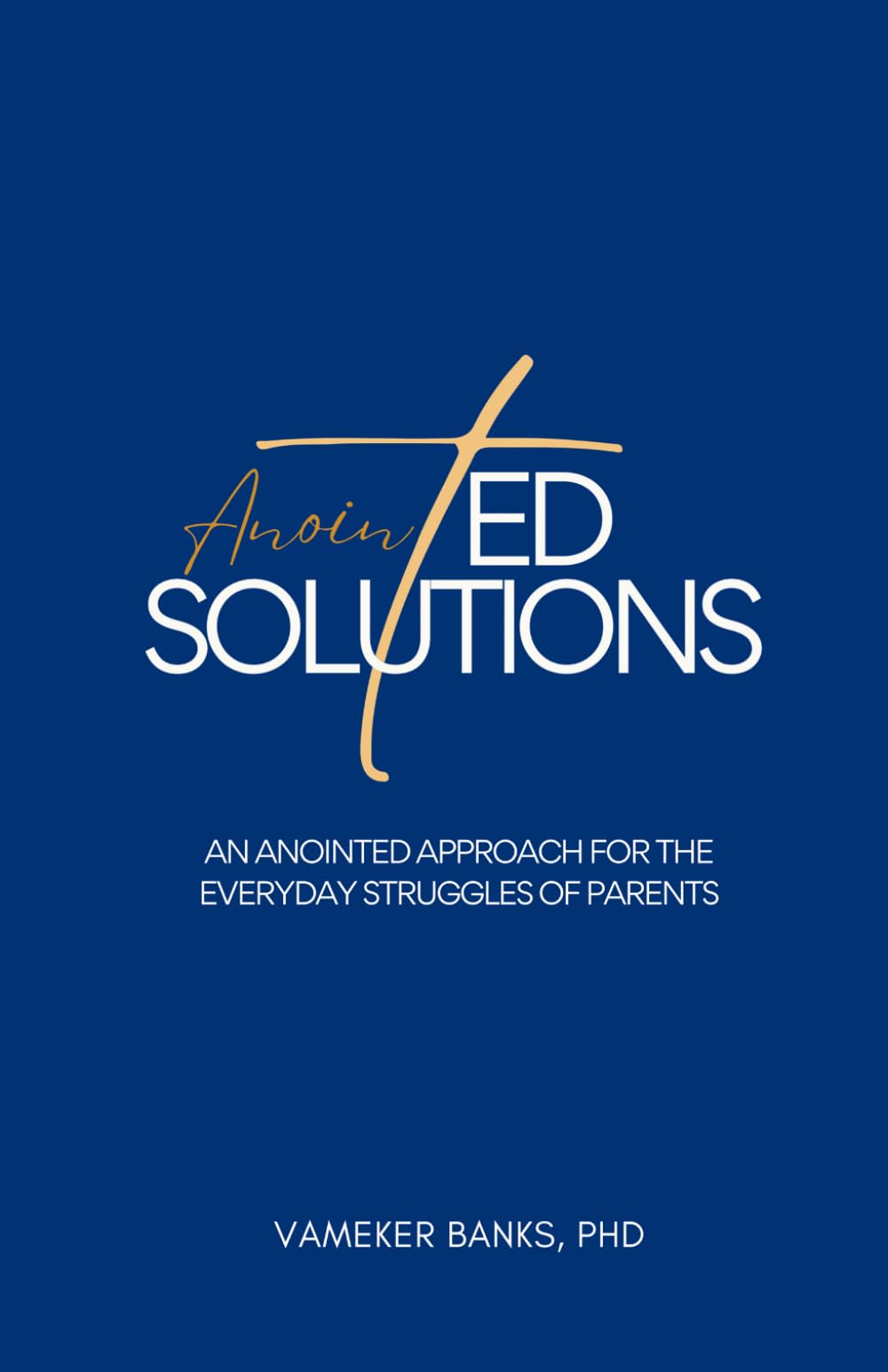 AnointED Solutions: An Anointed Approach for the Everyday Struggles of Parents