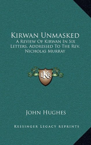 Kirwan Unmasked: A Review of Kirwan in Six Letters, Addressed to the REV. Nicholas Murray