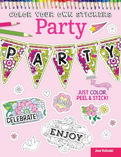 Color Your Own Stickers Party: Just Color, Peel & Stick! (Design Originals) Over 80 Celebratory, Customizable Art Decals for All Ages; Pre-Cut, Self-Adhesive, Sticks to Any Dry Surface for Crafting