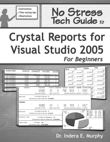 No Stress Tech Guide To Crystal Reports For Visual Studio 2005 For Beginners (Crystal Reports Series)
