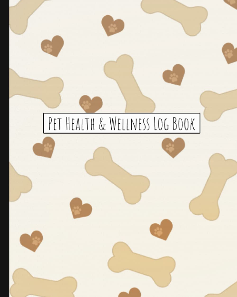 Pet Health & Wellness Log Book: Medical Record Keeper and Monthly Pet Care & Activity Planner and Organizer Journal Pet Health & Wellness Log Book: Medical Record Keeper and Monthly Pet Care & Activity Planner and Organizer Journal