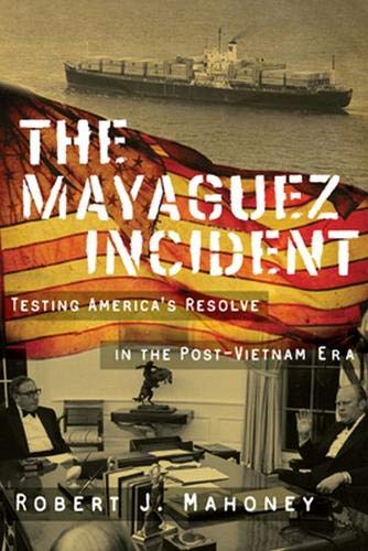 The Mayaguez Incident: Testing America’s Resolve in the Post-Vietnam Era (Modern Southeast Asia) The Mayaguez Incident: Testing America’s Resolve in the Post-Vietnam Era (Modern Southeast Asia)