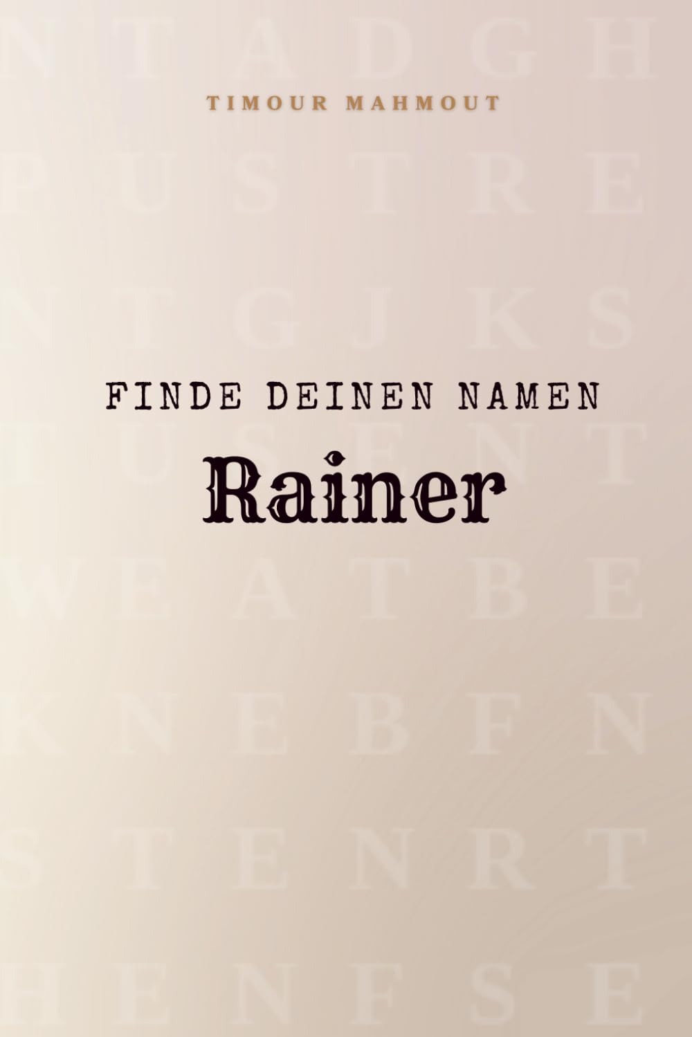 Finde Deinen Namen Rainer: Ein Rätselbuch der besonderen Art - dein Name ist der Schlüssel