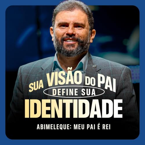 #691 - Abimeleque: Meu Pai &eacute; Rei - Sua vis&atilde;o do pai define sua identidade | JB Carvalho