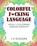 Colorful fucking language: Adult Coloring Swear Therapy