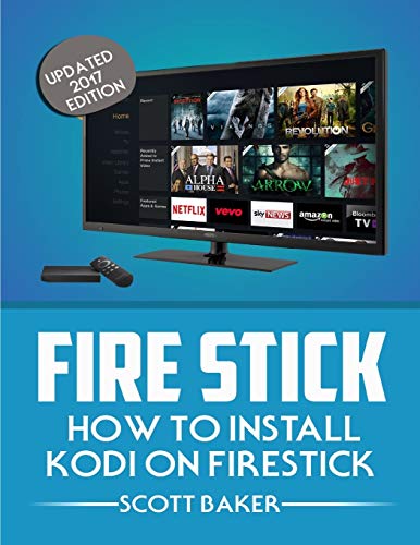 Fire Stick: How to install Kodi on Firestick Updated 2017 edition (streaming devices, fire stick guide)