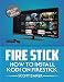 Fire Stick: How to install Kodi on Firestick Updated 2017 edition (streaming devices, fire stick guide)