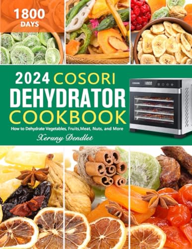 COSORI Dehydrator Cookbook: 1800-Day Guide to Preserving Farm-Fresh and Travel-Ready