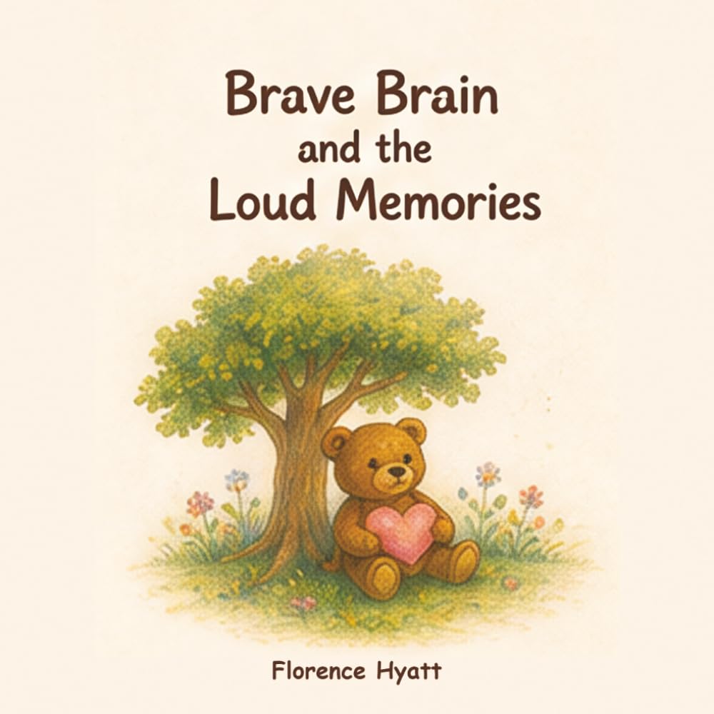 Brave Brain and the Loud Memories: A Story About Understanding PTSD