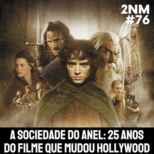 [2NM #76] A Sociedade do Anel: 25 Anos do FILME que MUDOU HOLLYWOOD