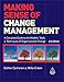 Making Sense of Change Management: A Complete Guide to the Models, Tools and Techniques of Organizational Change