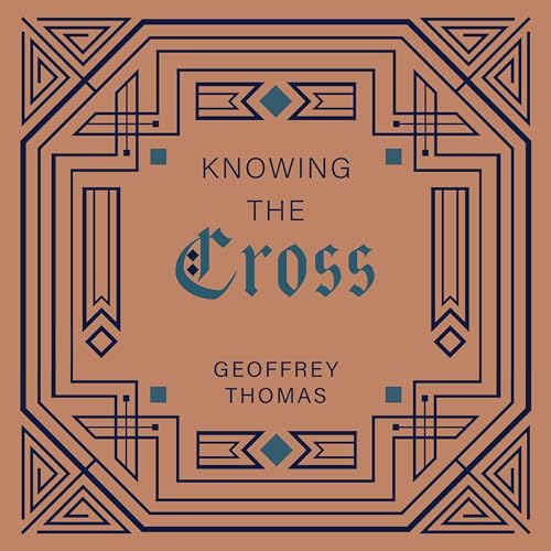 Knowing the Cross by Geoffrey Thomas episode artwork