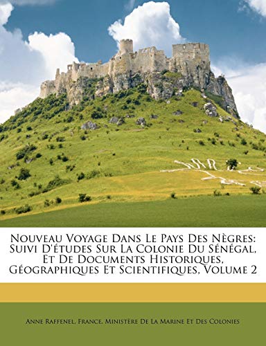 Nouveau Voyage Dans Le Pays Des Nègres: Suivi D'études Sur La Colonie Du Sénégal, Et De Documents Historiques, Géographiques Et Scientifiques, Volume 2 (French Edition)